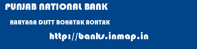 PUNJAB NATIONAL BANK  HARYANA DISTT ROHATAK ROHTAK   banks information 